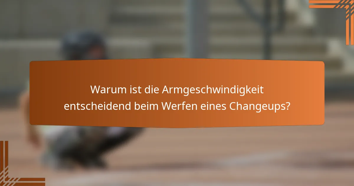 Warum ist die Armgeschwindigkeit entscheidend beim Werfen eines Changeups?