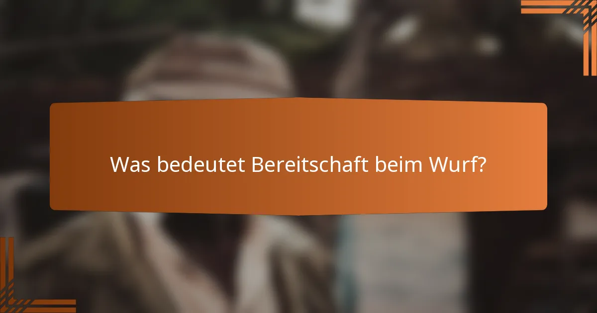 Was bedeutet Bereitschaft beim Wurf?