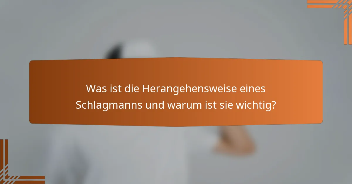 Was ist die Herangehensweise eines Schlagmanns und warum ist sie wichtig?
