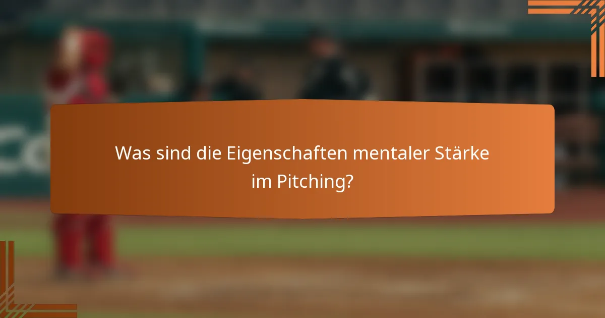 Was sind die Eigenschaften mentaler Stärke im Pitching?