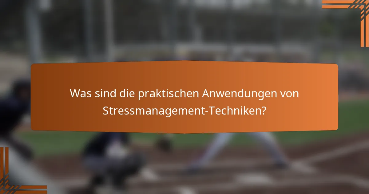 Was sind die praktischen Anwendungen von Stressmanagement-Techniken?
