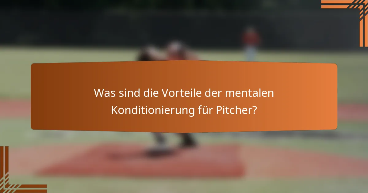 Was sind die Vorteile der mentalen Konditionierung für Pitcher?