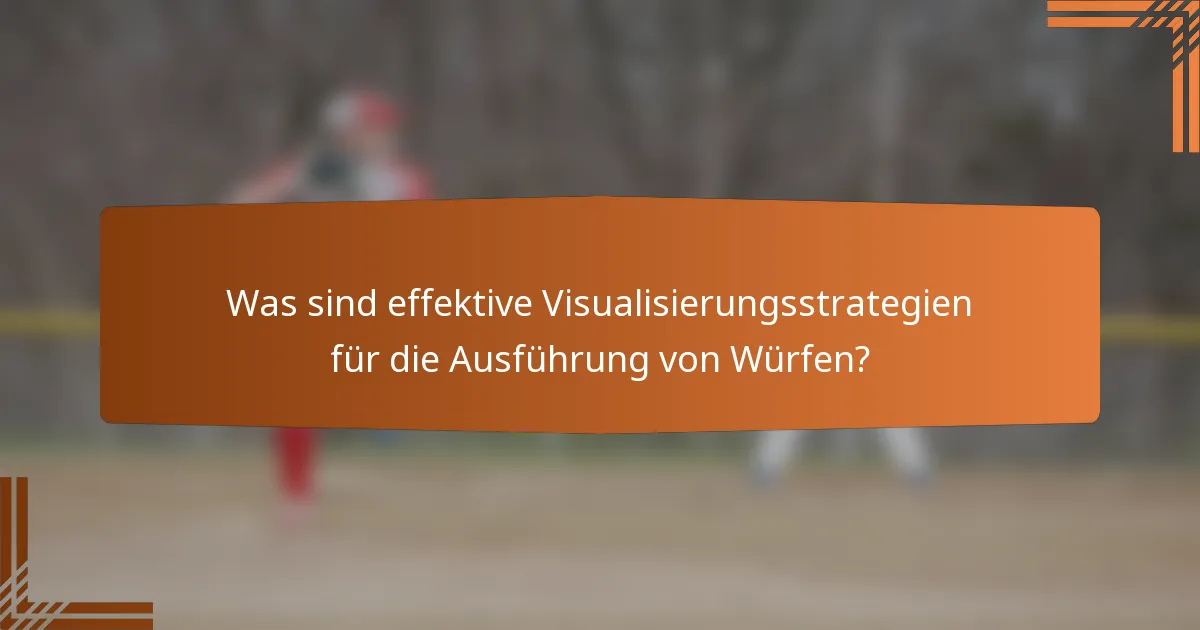 Was sind effektive Visualisierungsstrategien für die Ausführung von Würfen?