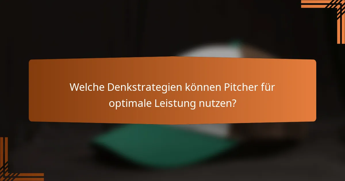 Welche Denkstrategien können Pitcher für optimale Leistung nutzen?