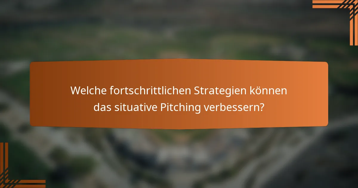 Welche fortschrittlichen Strategien können das situative Pitching verbessern?