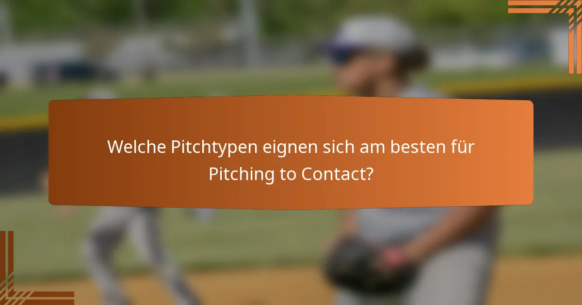 Welche Pitchtypen eignen sich am besten für Pitching to Contact?