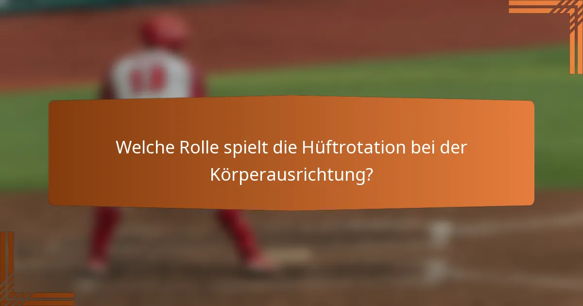 Welche Rolle spielt die Hüftrotation bei der Körperausrichtung?