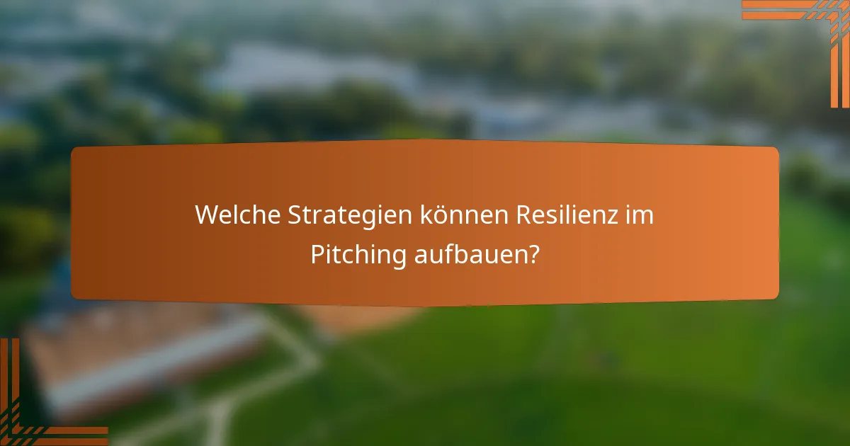 Welche Strategien können Resilienz im Pitching aufbauen?