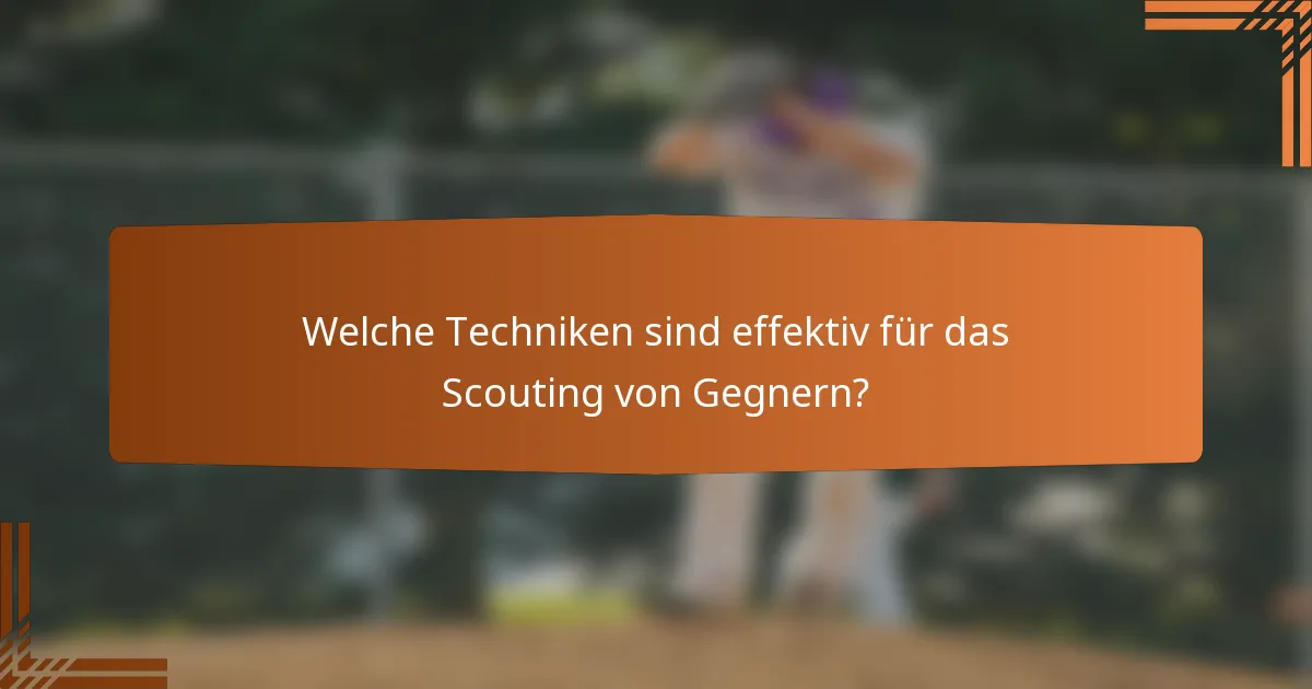 Welche Techniken sind effektiv für das Scouting von Gegnern?