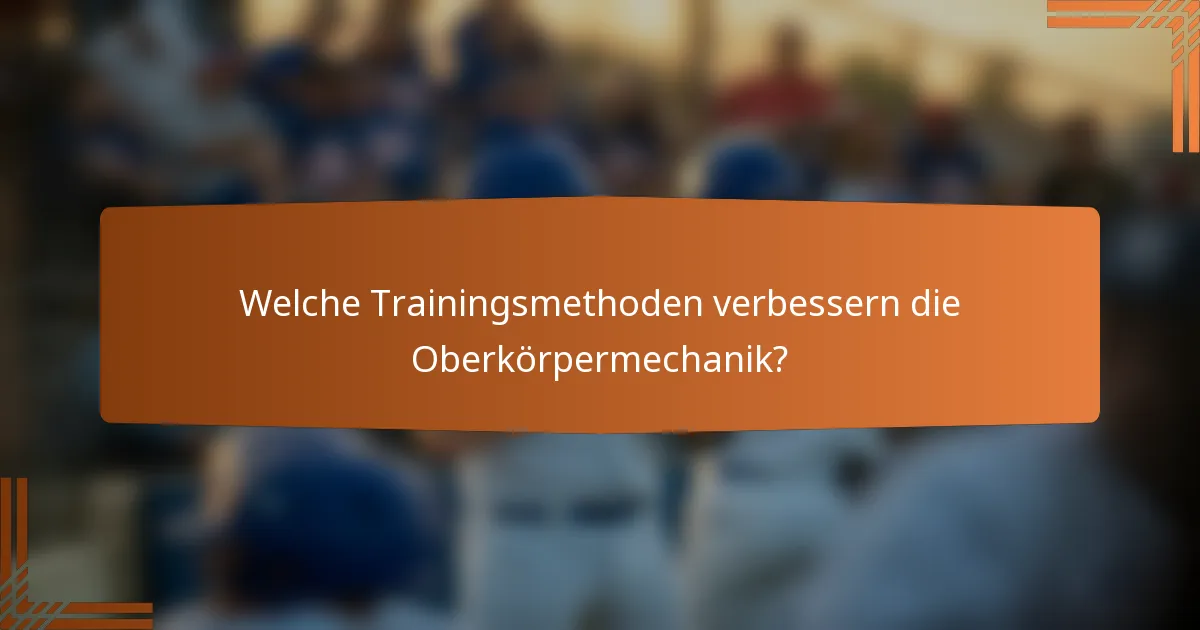 Welche Trainingsmethoden verbessern die Oberkörpermechanik?