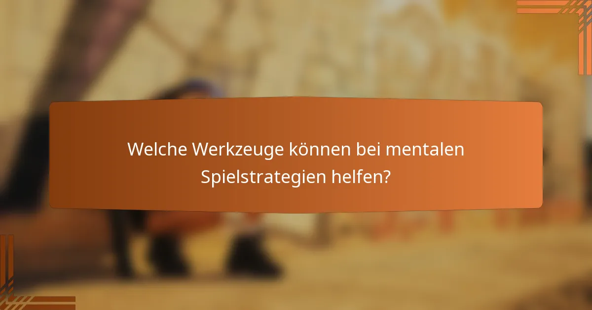 Welche Werkzeuge können bei mentalen Spielstrategien helfen?