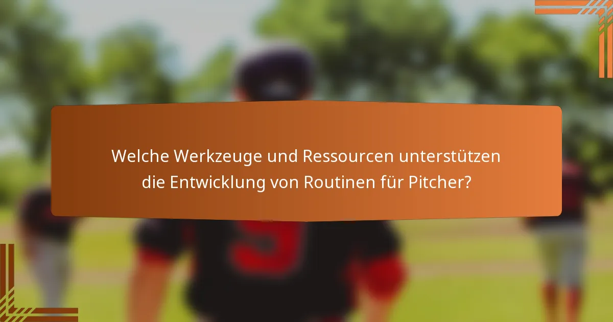 Welche Werkzeuge und Ressourcen unterstützen die Entwicklung von Routinen für Pitcher?