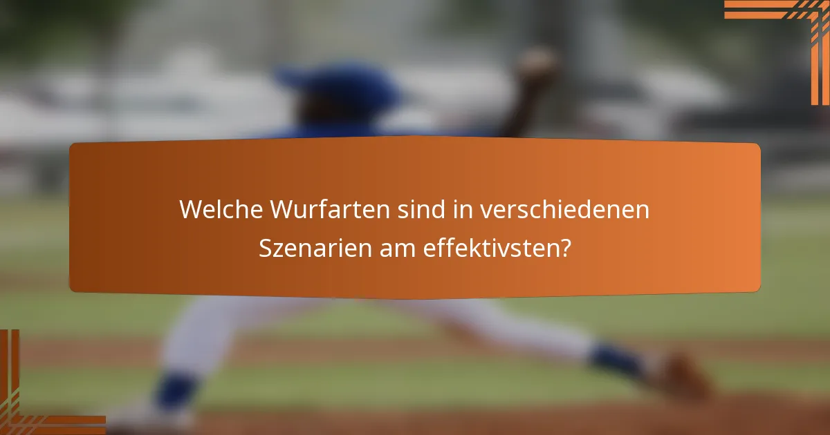 Welche Wurfarten sind in verschiedenen Szenarien am effektivsten?