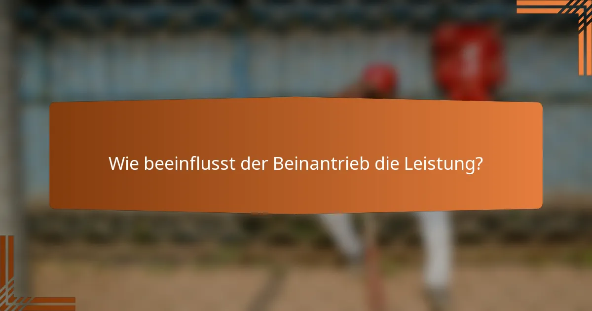 Wie beeinflusst der Beinantrieb die Leistung?