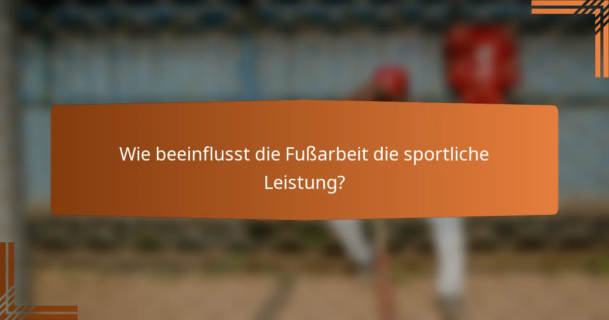 Wie beeinflusst die Fußarbeit die sportliche Leistung?
