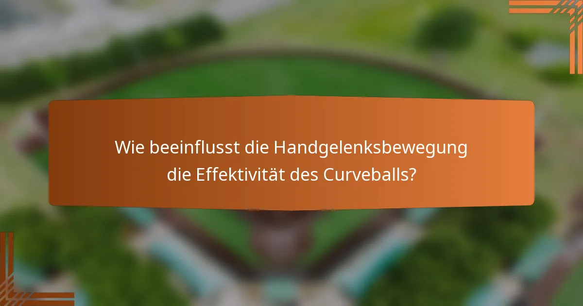 Wie beeinflusst die Handgelenksbewegung die Effektivität des Curveballs?