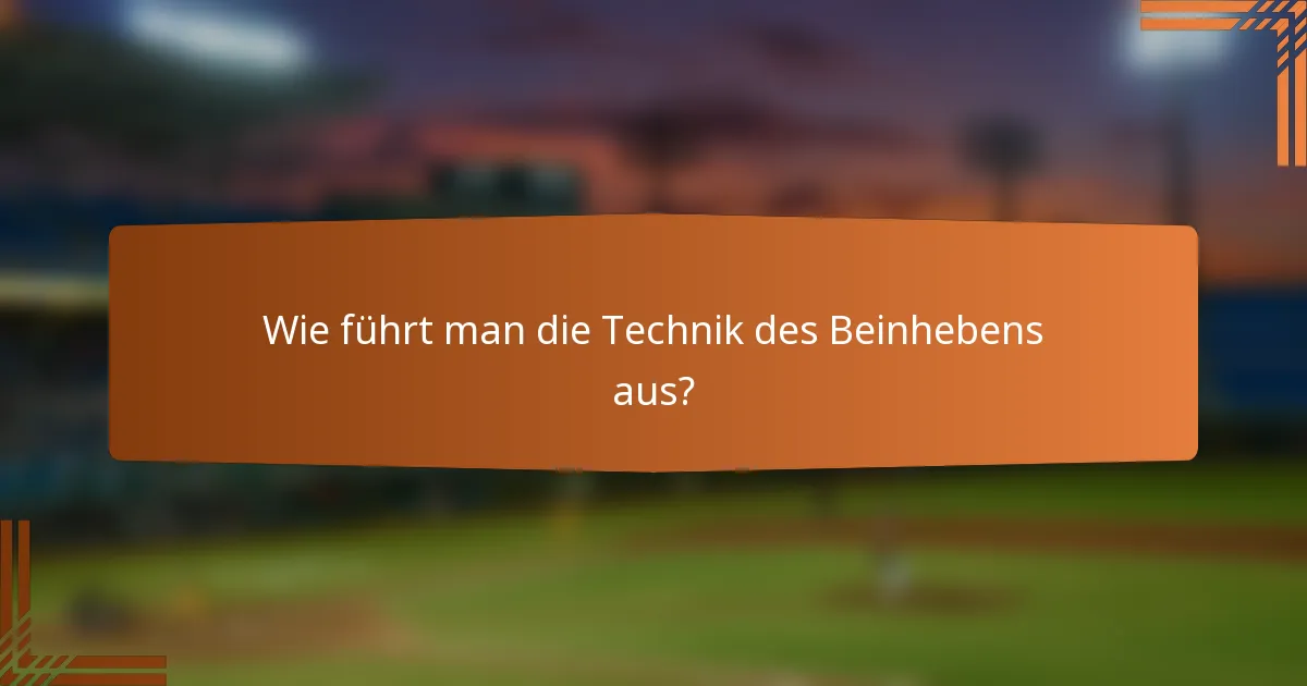 Wie führt man die Technik des Beinhebens aus?