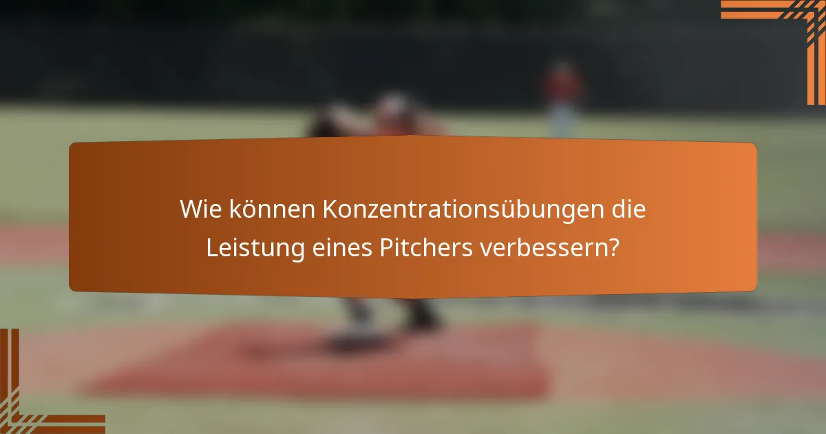 Wie können Konzentrationsübungen die Leistung eines Pitchers verbessern?