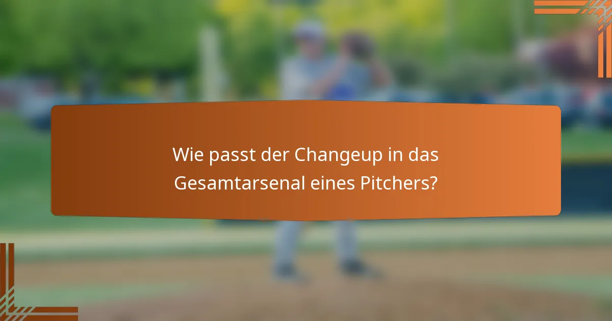 Wie passt der Changeup in das Gesamtarsenal eines Pitchers?