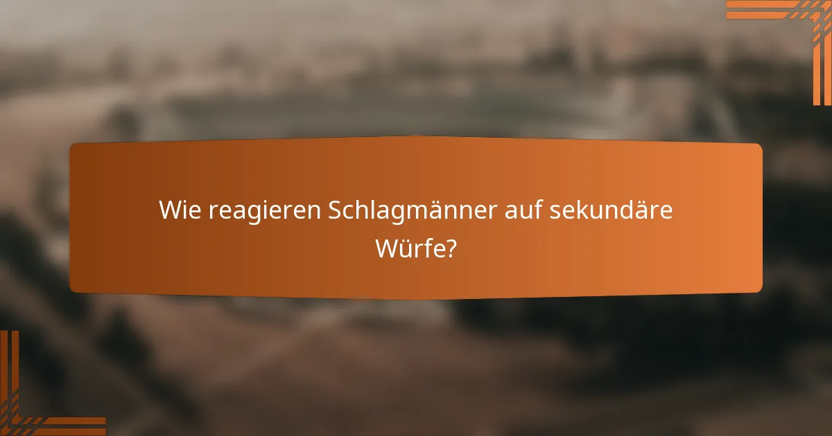 Wie reagieren Schlagmänner auf sekundäre Würfe?