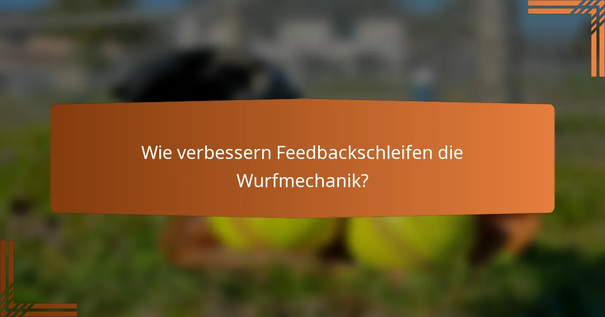 Wie verbessern Feedbackschleifen die Wurfmechanik?