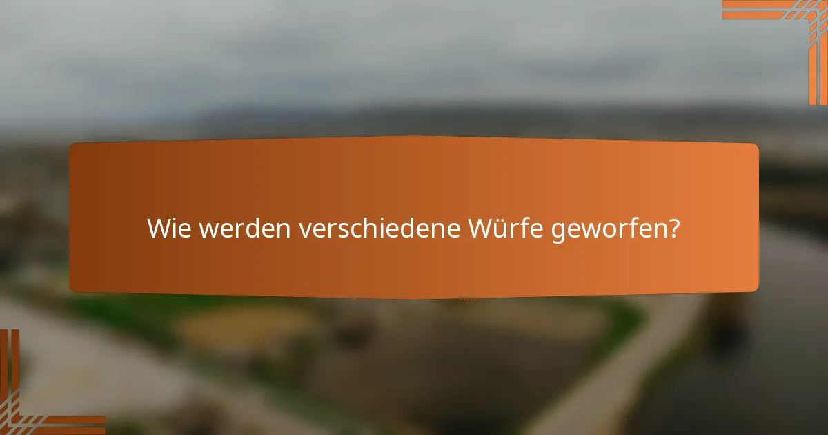 Wie werden verschiedene Würfe geworfen?